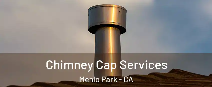  Chimney Cap Services Menlo Park - CA