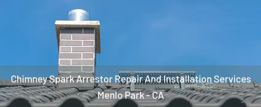  Chimney Spark Arrestor Repair And Installation Services Menlo Park - CA