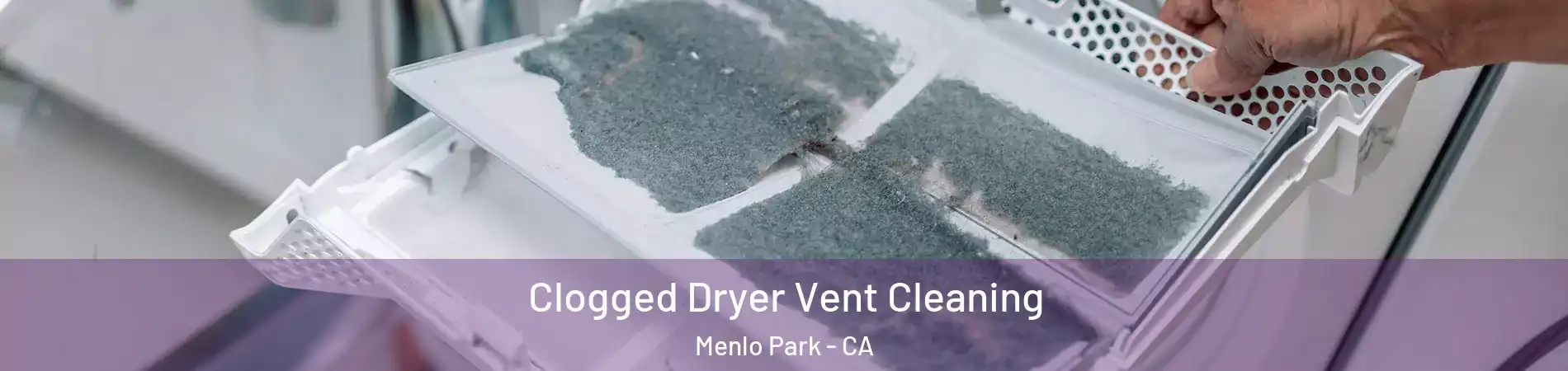  Clogged Dryer Vent Cleaning Menlo Park - CA