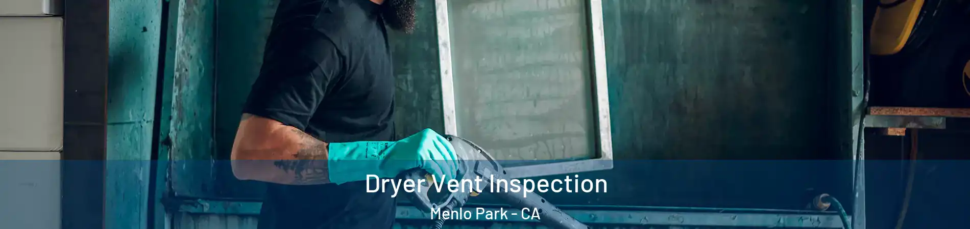 Dryer Vent Inspection Menlo Park - CA