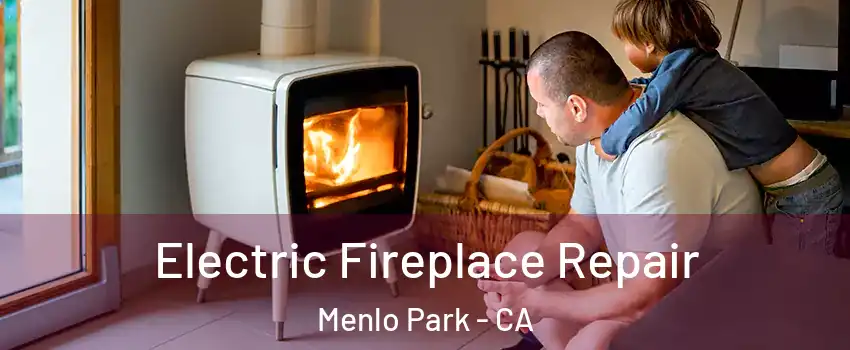  Electric Fireplace Repair Menlo Park - CA