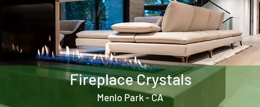 Fireplace Crystals Menlo Park - CA