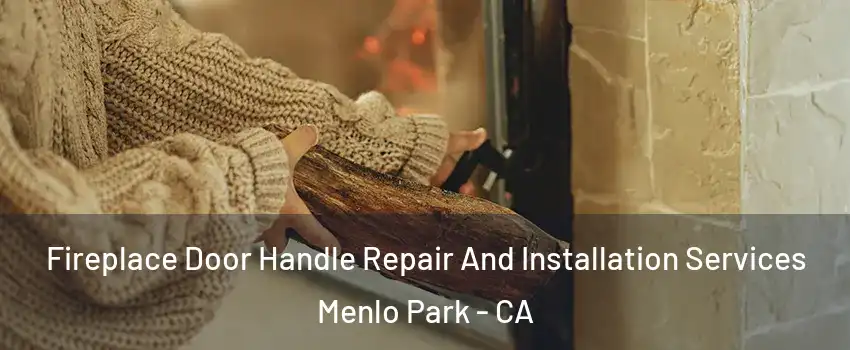  Fireplace Door Handle Repair And Installation Services Menlo Park - CA