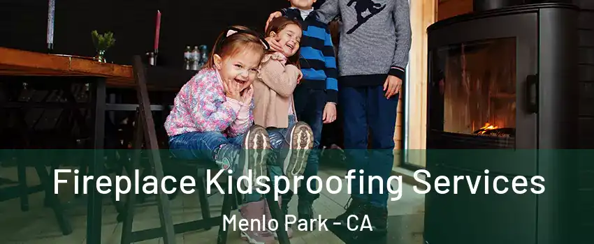 Fireplace Kidsproofing Services Menlo Park - CA