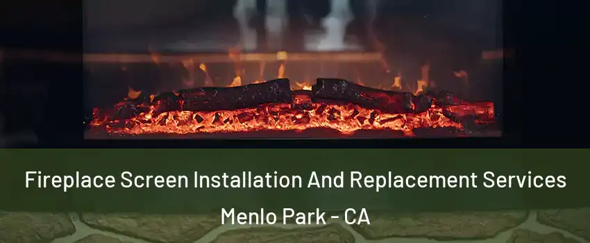  Fireplace Screen Installation And Replacement Services Menlo Park - CA