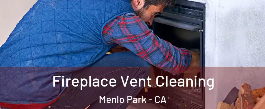  Fireplace Vent Cleaning Menlo Park - CA