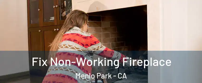  Fix Non-Working Fireplace Menlo Park - CA