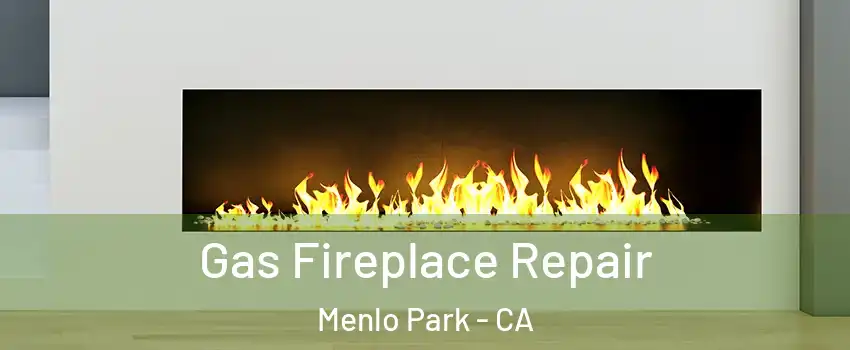  Gas Fireplace Repair Menlo Park - CA