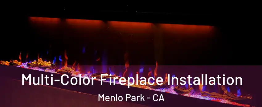  Multi-Color Fireplace Installation Menlo Park - CA