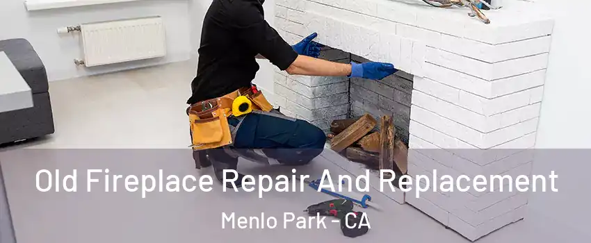  Old Fireplace Repair And Replacement Menlo Park - CA
